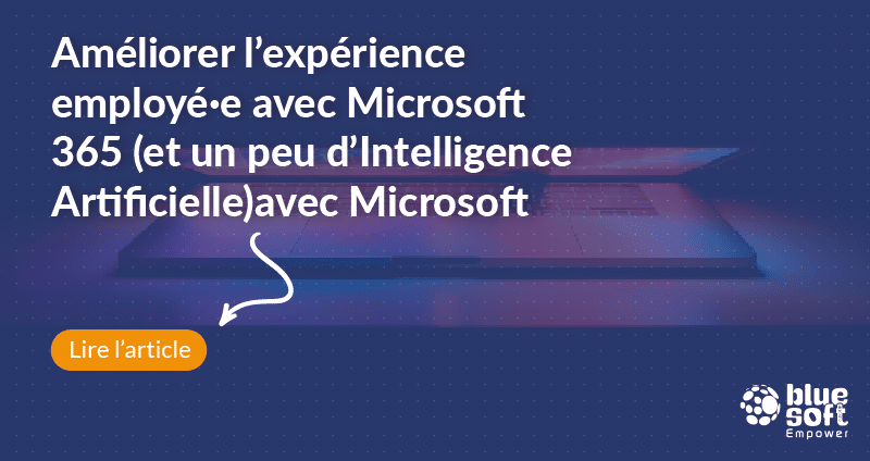 Améliorer l’expérience employé·e avec Microsoft 365 (et un peu d’Intelligence Artificielle)