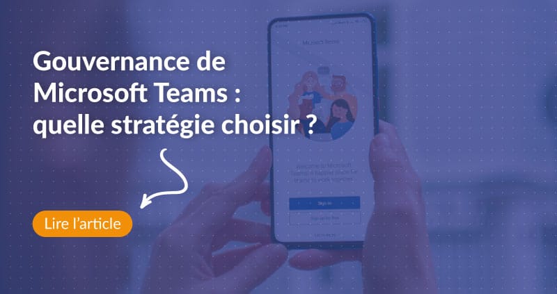 Lire l'article "Gouvernance de Microsoft Teams : quelle stratégie choisir ?"